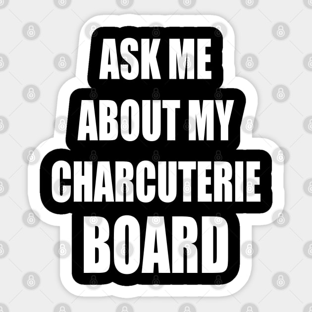 Ask Me About My Charcuterie Board Sticker by cedricchungerxc